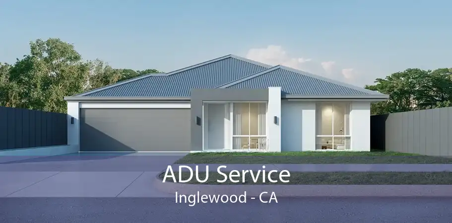 ADU Service Inglewood - CA